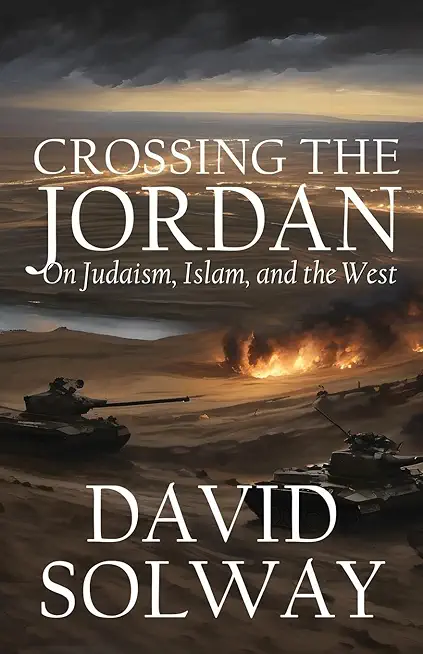 Crossing the Jordan: On Judaism, Islam, and the West