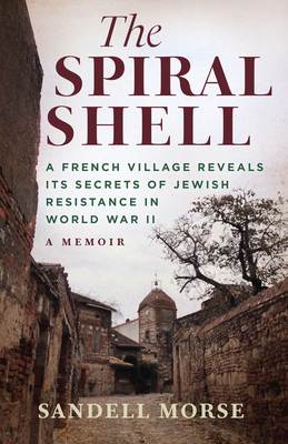 The Spiral Shell: A French Village Reveals Its Secrets of Jewish Resistance in World War II