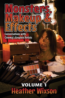 Monsters, Makeup & Effects: Conversations with Cinema's Greatest Artists