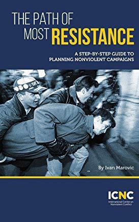 The Path of Most Resistance: A Step-by-Step Guide to Planning Nonviolent Campaigns