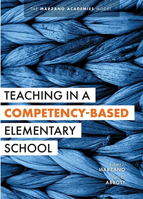 Teaching in a Competency-Based Elementary School: The Marzano Academies Model (Collaborative Teaching Strategies for Competency-Based Education in Ele