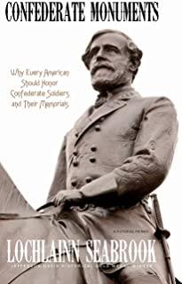 Confederate Monuments: Why Every American Should Honor Confederate Soldiers and Their Memorials