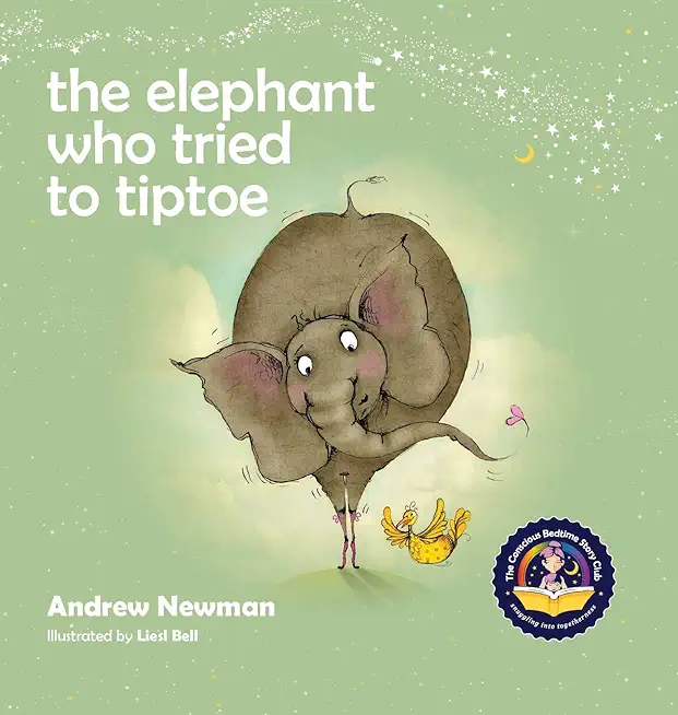 The Elephant Who Tried To Tiptoe: Reminding Children To Love The Body They Have