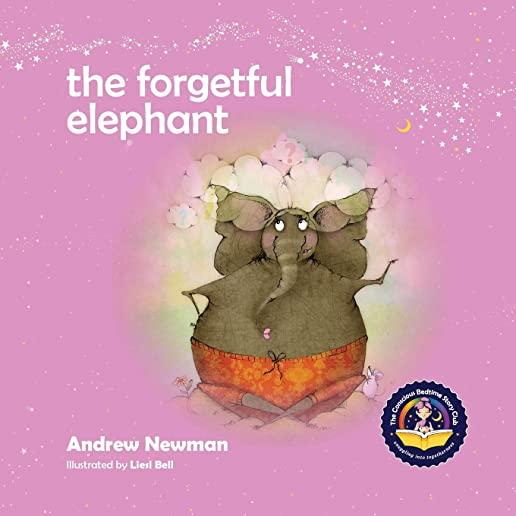 The Forgetful Elephant: Helping Children Return To Their True Selves When They Forget Who They Are.