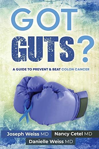 Got Guts! A Guide to Prevent and Beat Colon Cancer