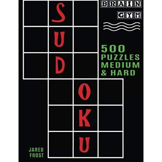 500 Sudoku Puzzles, Medium and Hard: Brain Gym Series Book