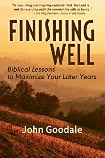 Finishing Well: Biblical Lessons to Maximize Your Later Years