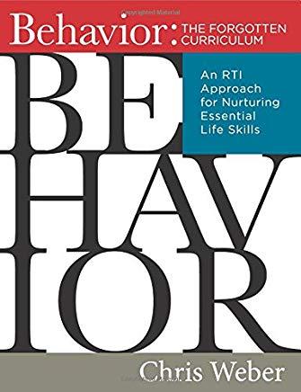 Behavior: The Forgotten Curriculum: An Rti Approach for Nurturing Essential Life Skills (Transform Your Differentiated Instruction, Assessment, and Be