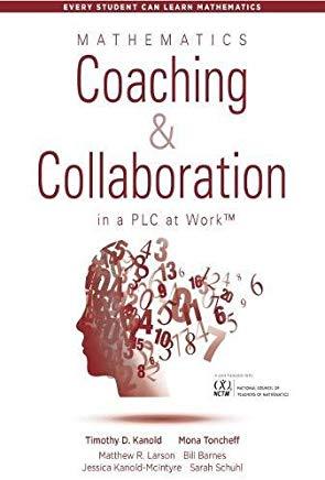 Mathematics Coaching and Collaboration in a Plc at Work(tm): (Leading Collaborative Learning and Teaching Teams in Math Education)