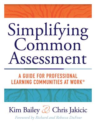 Simplifying Common Assessment: A Guide for Professional Learning Communities at Work(tm) [how Teadchers Can Develop Effective and Efficient Assessmen