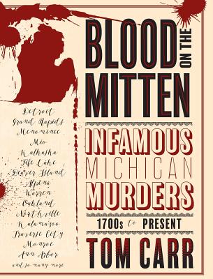 Blood on the Mitten: Infamous Michigan Murders, 1700s to Present