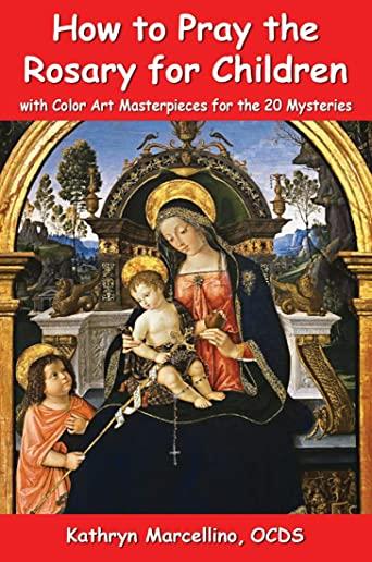 How to Pray the Rosary for Children: with Color Art for the 20 Mysteries