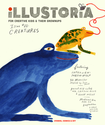 Illustoria: For Creative Kids and Their Grownups: Issue #11: Creatures: Stories, Comics, DIY