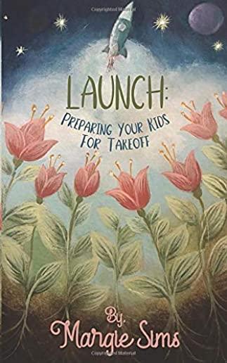 Launch: Preparing Your Kids for Takeoff