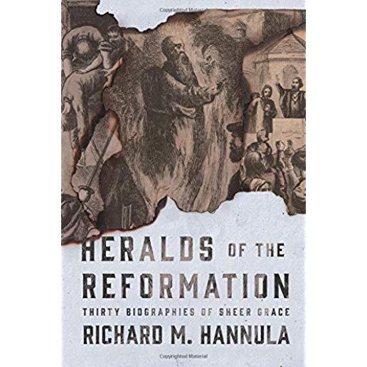 Heralds of the Reformation: Thirty Biographies of Sheer Grace
