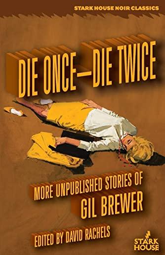 Die Once-Die Twice: More Unpublished Stories