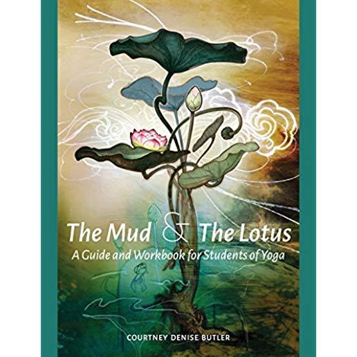 The Mud & the Lotus: A Guide and Workbook for Students of Yoga
