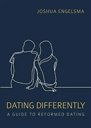 Dating Differently: A Guide to Reformed Dating