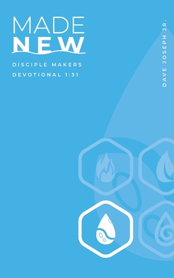 Made New: Disciple Makers Devotional 1:31