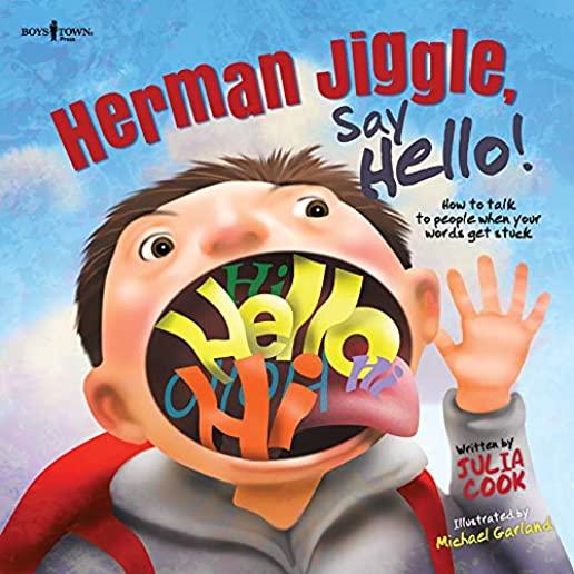Herman Jiggle, Say Hello!: How to Talk to People When Your Words Get Stuck