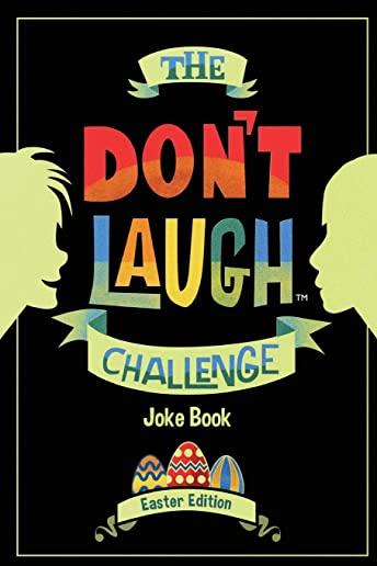 The Don't Laugh Challenge - Easter Edition: Easter Joke Book for Kids with Knock-Knock Jokes and Riddles Included - Perfect for Easter Basket Stuffers