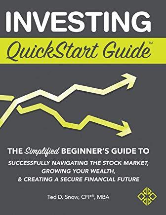 Investing QuickStart Guide: The Simplified Beginner's Guide to Successfully Navigating the Stock Market, Growing Your Wealth & Creating a Secure F