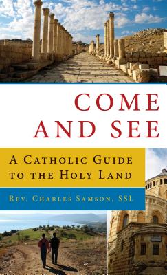 Come and See a Catholic GD to the Holy Land: A Catholic Guide to the Holy Land