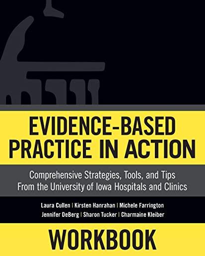 Workbook: Evidence-Based Practice in Action: Comprehensive Strategies, Tools, and Tips from the University of Iowa Hospitals and