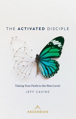 The Activated Disciple: Taking Your Faith to the Next Level