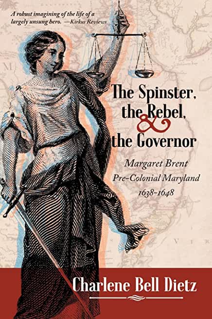 The Spinster, the Rebel, and the Governor: Margaret Brent Pre-Colonial Maryland 1638-1648