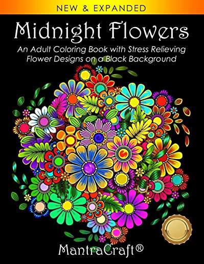 Midnight Flowers: An Adult Coloring Book with Stress Relieving Flower Designs on a Black Background