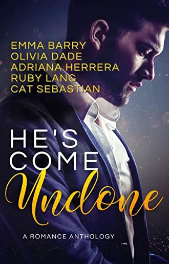 He's Come Undone: A Romance Anthology