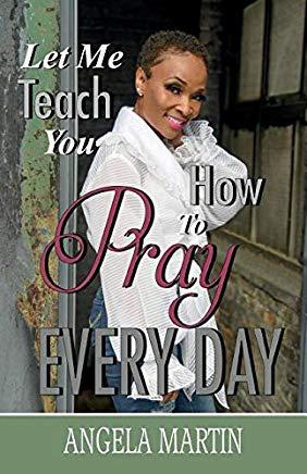 Let Me Teach You How To Pray Every Day