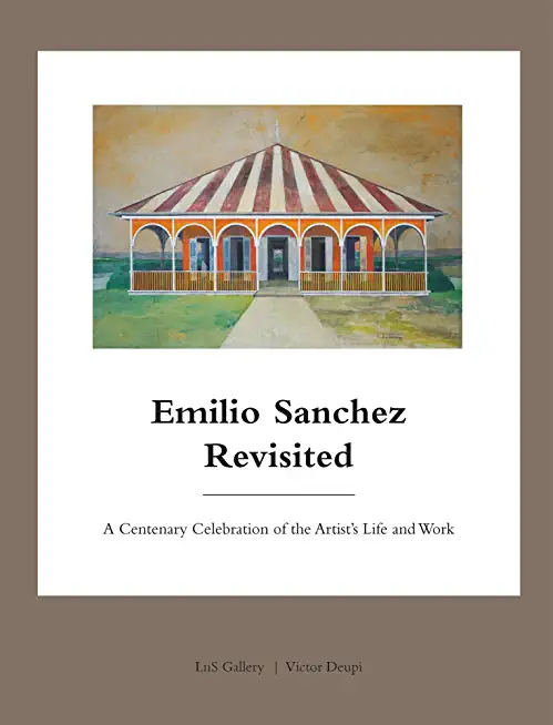 Emilio Sanchez Revisited: A Centenary Celebration of the Artist's Life and Work