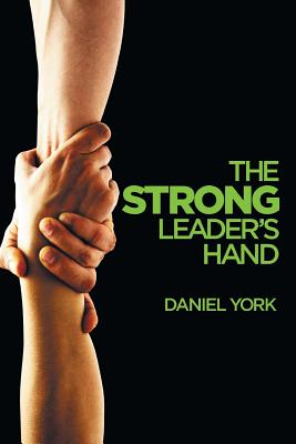 The Strong Leader's Hand: 6 Essential Elements Every Leader Must Master