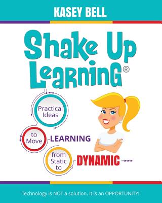 Shake Up Learning: Practical Ideas to Move Learning from Static to Dynamic