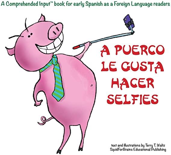 A Puerco le gusta hacer selfies: For new readers of Spanish as a Second/Foreign Language