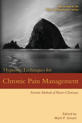 Hypnotic Techniques for Chronic Pain Management: Favorite Methods of Master Clinicians