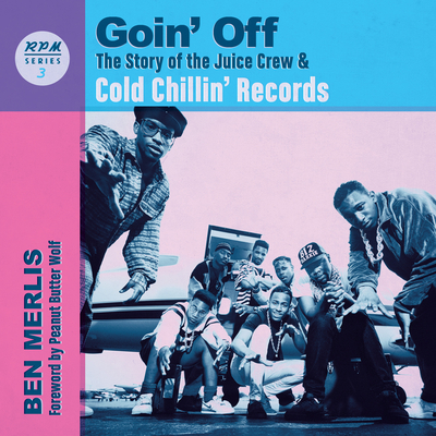 Goin' Off: The Story of the Juice Crew & Cold Chillin' Records
