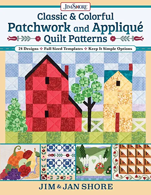 Classic & Colorful Patchwork and AppliquÃ© Quilt Patterns: 24 Designs - Full Sized Templates - Keep It Simple Options