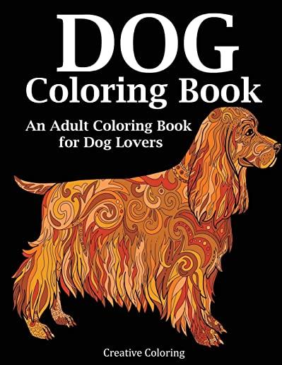 Dog Coloring Book: An Adult Coloring Book for Dog Lovers