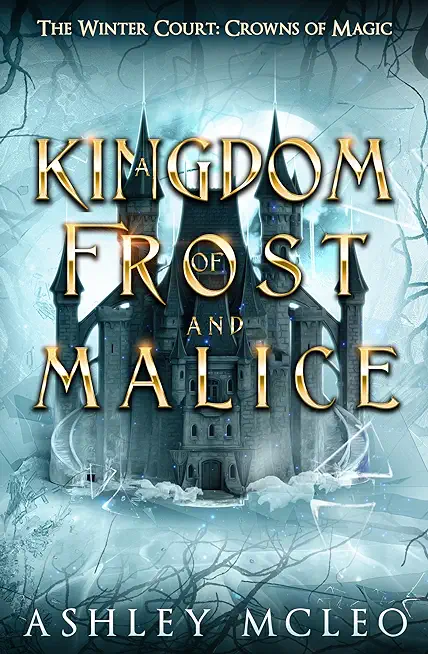 A Kingdom of Frost and Malice, The Winter Court Series, A Crowns of Magic Universe Series: A Crowns of Magic Universe Series