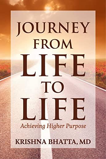 Journey from Life to Life: Achieving Higher Purpose