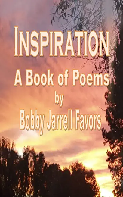 Inspiration A Book of Poems by Bobby Ja'rrell Favors