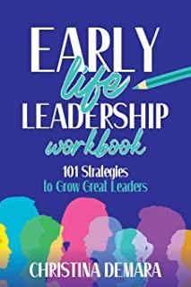 Early Life Leadership Workbook: 101 Strategies to Grow Great Leaders