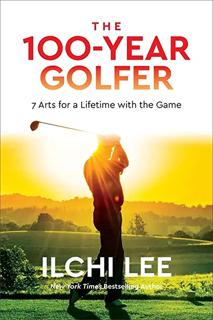 The 100-Year Golfer: 7 Arts for a Lifetime with the Game