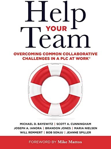 Help Your Team: Overcoming Common Collaborative Challenges in a Plc (Supporting Teacher Team Building and Collaboration in a Professio