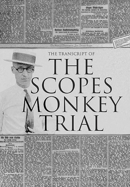 The Transcript of the Scopes Monkey Trial: Complete and Unabridged
