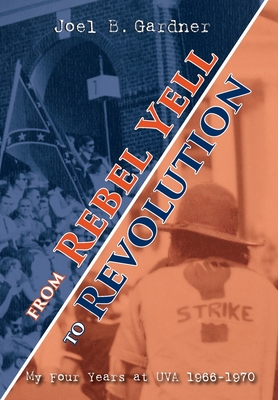 From Rebel Yell to Revolution: My Four Years at UVA 1966-1970