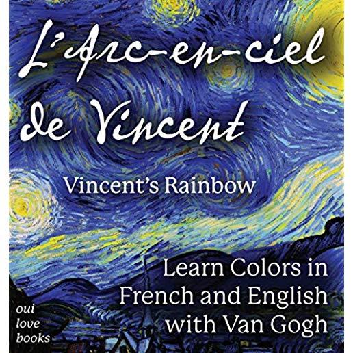 L' Arc-En-Ciel de Vincent/Vincent's Rainbow: Learn Colors In French And English With Van Gogh